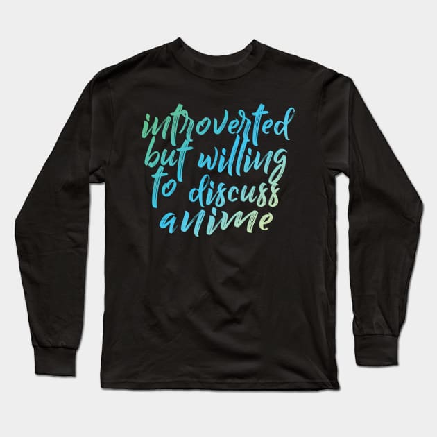 Introverted but willing to discuss anime - typographic design Long Sleeve T-Shirt by DankFutura